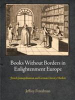 Books Without Borders in Enlightenment Europe French Cosmopolitanism and German Literary Markets